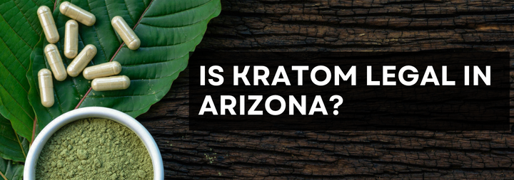 Kratom capsules and powder with text 'Is Kratom Legal in Arizona?'"